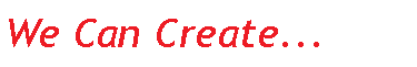 Text Box: We Can Create...